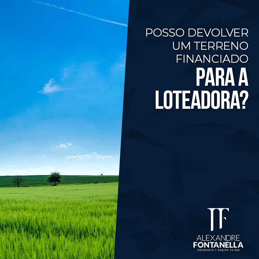 Posso devolver um terreno financiado para a loteadora?