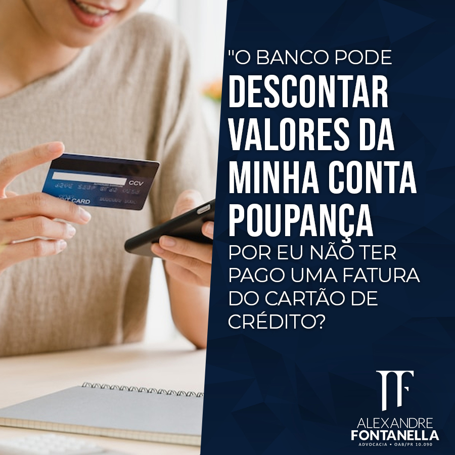 O banco pode descontar da poupança a fatura do cartão de crédito?