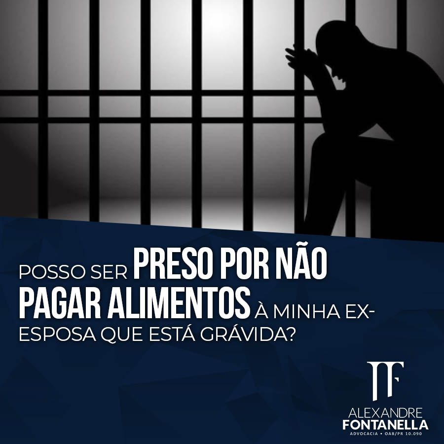 Posso ser preso por não pagar alimentos à minha ex-esposa que está grávida?