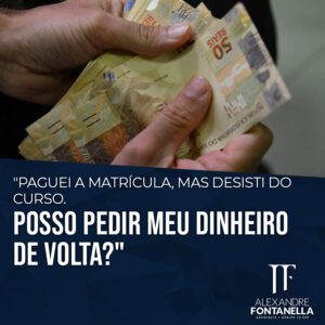 Paguei a matrícula, mas desisti do curso: posso pedir meu dinheiro de volta?