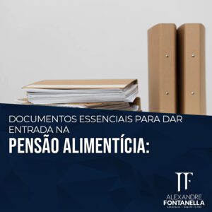 Documentos essenciais para dar entrada na pensão alimentícia: