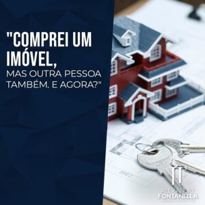 Comprei Um Imóvel, Mas Uma Outra Pessoa Também. E Agora?
