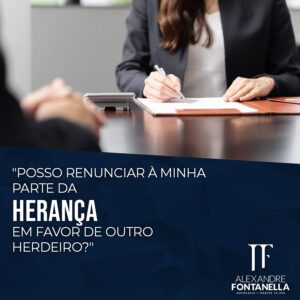 Posso renunciar minha parte da HERANÇA em favor de outro herdeiro?