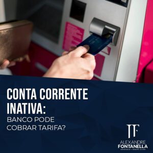 Conta corrente inativa: banco pode cobrar tarifa?