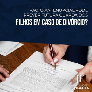 Pacto antenupcial pode prever futura guarda dos filhos em caso de divórcio?