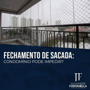 Condomínio pode impedir o fechamento da sacada do apartamento?