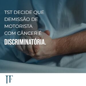 Justiça entende que demissão de empregado com câncer é discriminatória