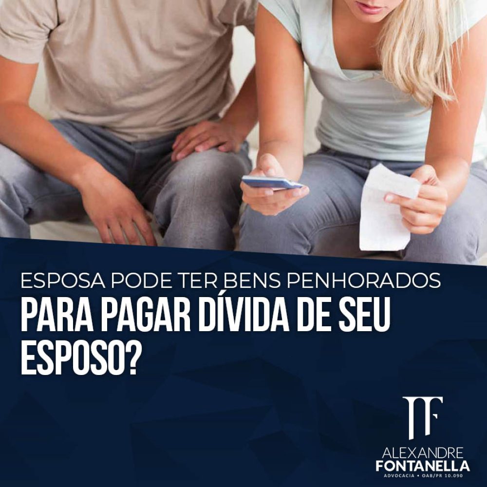 Esposa pode ter bens penhorados para pagar dívida de seu esposo?